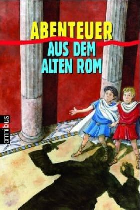 Abenteuer aus dem alten Rom. Caius ist ein Dummkopf / Lukios, Neffe des Kaisers