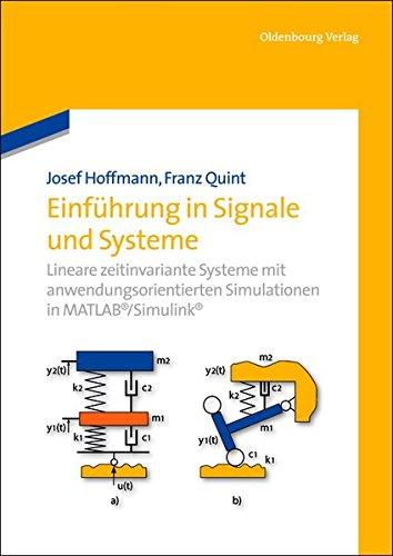 Einführung in Signale und Systeme: Lineare zeitinvariante Systeme mit anwendungsorientierten Simulationen in MATLAB/Simulink