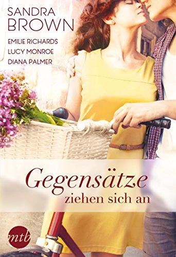 Gegensätze ziehen sich an: 1. Unbestechliche Herzen / 2. Wir reisen um die ganze Welt / 3. Wenn aus Freundschaft plötzlich Liebe wird / 4. Liebe mich ... (New York Times Bestseller Autoren: Romance)