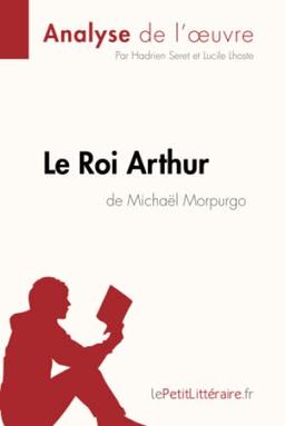 Le Roi Arthur de Michaël Morpurgo (Analyse de l'oeuvre) : Analyse complète et résumé détaillé de l'oeuvre