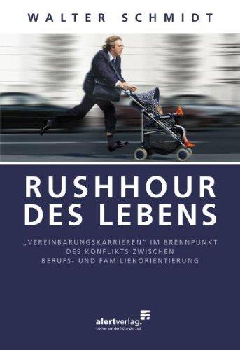 Rushhour des Lebens: "Vereinbarungskarrieren" im Brennpunkt des Konfliktes zwischen Berufs- und Familienorientierung