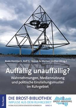 Auffällig unauffällig?: Wahrnehmungen, Mediennutzung und politische Einstellungsmuster im Ruhrgebiet (Die Brost-Bibliothek. Impulse aus dem Ruhrgebiet)