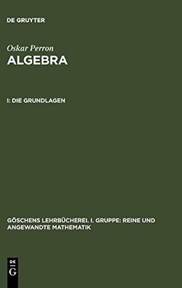 Die Grundlagen (Göschens Lehrbücherei/Gruppe I: Reine und angewandte Mathematik, Band 8)