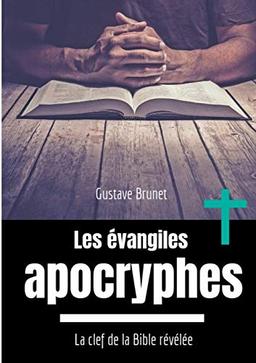 Les évangiles apocryphes : La clef de la Bible révélée