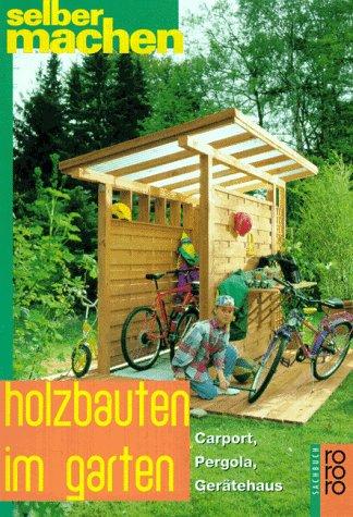 Holzbauten im Garten. Carport, Pergola, Gerätehaus.