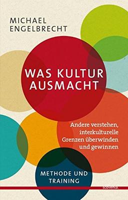 Was Kultur ausmacht: Andere verstehen, interkulturelle Grenzen überwinden und gewinnen