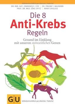 Die 8 Anti-Krebs-Regeln: Gesund im Einklang mit unseren steinzeitlichen Genen (GU Einzeltitel Gesundheit/Fitness/Alternativheilkunde)