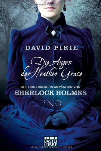 Die Augen der Heather Grace: Aus den dunklen Anfängen von Sherlock Holmes, Bd 1. Kriminalroman