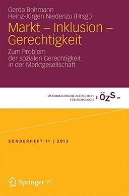 Markt - Inklusion - Gerechtigkeit: Zum Problem der sozialen Gerechtigkeit in der Marktgesellschaft (Österreichische Zeitschrift für Soziologie Sonderhefte) (German Edition)