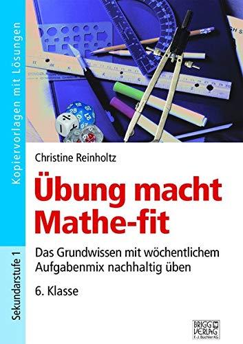 Übung macht Mathe-fit 6. Klasse: Das Grundwissen mit wöchentlichem Aufgabenmix nachhaltig üben