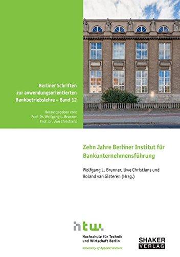 Zehn Jahre Berliner Institut für Bankunternehmensführung (Berliner Schriften zur anwendungsorientierten Bankbetriebslehre)