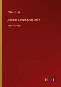 Deutsche Bühnenaussprache: - Hochsprache -