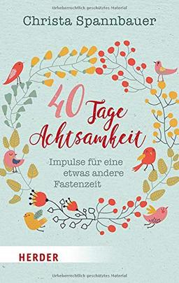 40 Tage Achtsamkeit: Impulse für eine etwas andere Fastenzeit (Herder Spektrum)