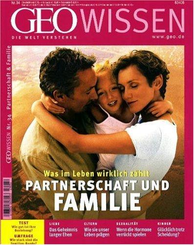 GEO Wissen 34/04: Was im Leben wirklich zählt. Partnerschaft und Familie: 34/2004