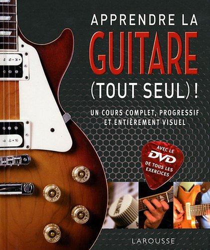 Apprendre la guitare (tout seul) ! : un cours complet, progressif et entièrement visuel