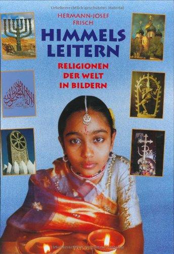 Himmelsleitern. Religionen der Welt in Bildern