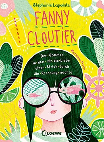 Fanny Cloutier (Band 3) - Der Sommer, in dem mir die Liebe einen Strich durch die Rechnung machte: Tagebuchreihe mit einzigartiger Gestaltung und vielen Extras ab 11 Jahre