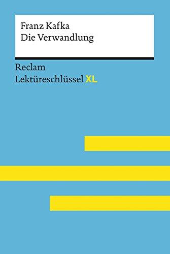 Die Verwandlung von Franz Kafka: Lektüreschlüssel mit Inhaltsangabe, Interpretation, Prüfungsaufgaben mit Lösungen, Lernglossar. (Reclam Lektüreschlüssel XL)