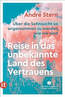 Reise in das unbekannte Land des Vertrauens: Über die Sehnsucht so angenommen zu werden, wie wir sind (Elisabeth Sandmann im insel taschenbuch)