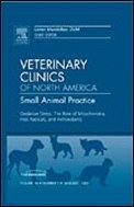 Oxidative Stress: The Role of Mitohondria, Free Radicals, and Antioxidants: An Issue of Veterinary Clinics: Small Animal Practice (Veterinary Clinics of North America-Small Animal Practice)