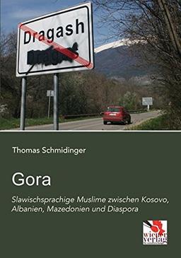 Gora: Slawischsprachige Muslime zwischen Kosovo, Albanien, Mazedonien und Diaspora