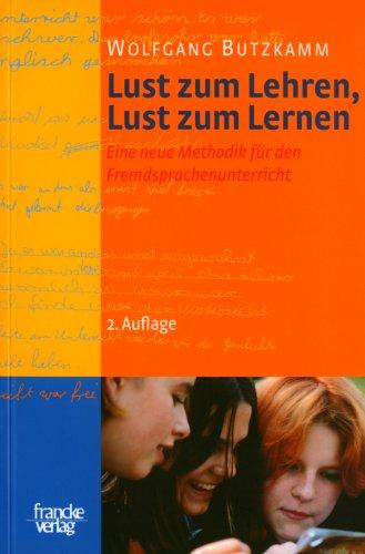 Lust zum Lehren, Lust zum Lernen: Eine neue Methodik für den Fremdsprachenunterricht