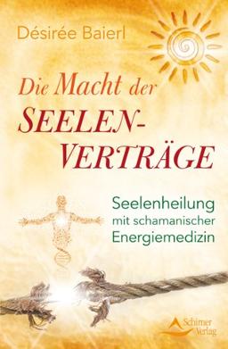 Die Macht der Seelenverträge - Seelenheilung mit schamanischer Energiemedizin