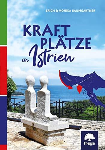 Kraftplätze in Istrien: Italien Kroatien Slowenien