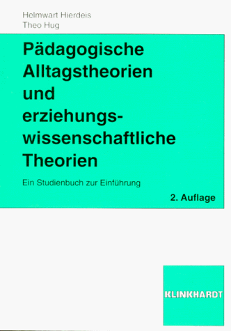 Pädagogische Alltagstheorien und erziehungswissenschaftliche Theorien. Ein Studienbuch zur Einführung