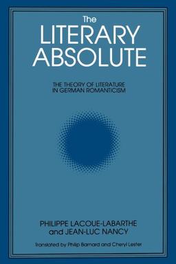 The Literary Absolute: The Theory of Literature in German Romanticism (Suny Series in Judaica) (Suny Series : Intersections : Philosophy and Critical Theory)