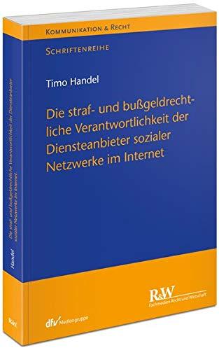 Die straf- und bußgeldrechtliche Verantwortlichkeit der Diensteanbieter sozialer Netzwerke im Internet (Kommunikation & Recht)