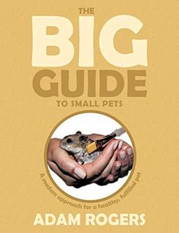 The Big Guide to Small Pets: A Modern Approach for a Healthy, Fulfilled Pet