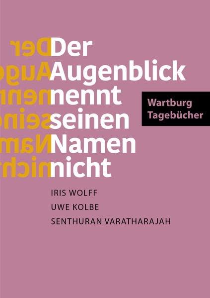 Der Augenblick nennt seinen Namen nicht: Wartburg-Tagebücher