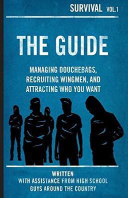 The Guide: Managing Douchebags, Recruiting Wingmen, and Attracting Who You Want