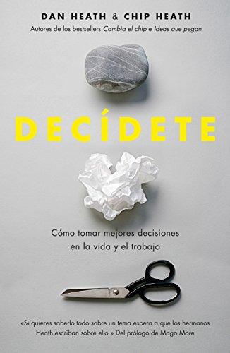 Decídete : cómo tomar las mejores decisiones en la vida y en el trabajo (Gestión 2000)