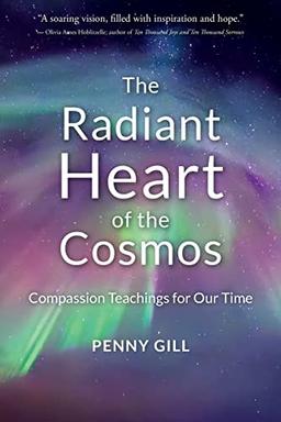 The Radiant Heart of the Cosmos: Compassion Teachings for Our Time