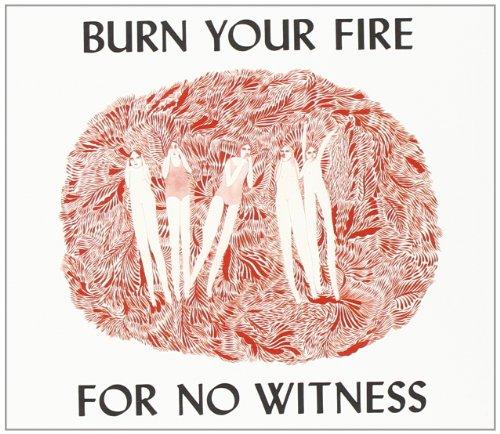 Burn Your Fire for No Witness