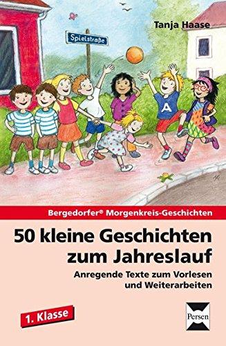 50 kleine Geschichten zum Jahreslauf - 1. Klasse: Anregende Texte zum Vorlesen und Weiterarbeiten (Bergedorfer Morgenkreis-Geschichten)