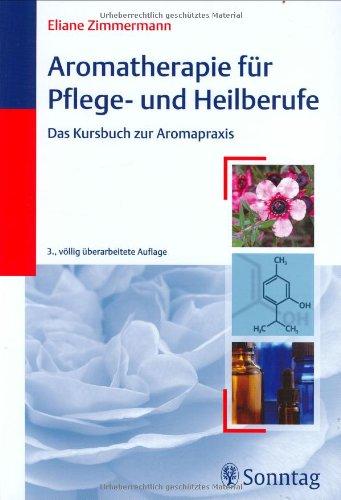 Aromatherapie für Pflege- und Heilberufe. Das Kursbuch zur Aromapraxis