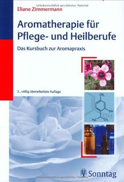 Aromatherapie für Pflege- und Heilberufe. Das Kursbuch zur Aromapraxis