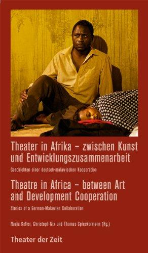 Theater in Afrika - zwischen Kunst und Entwicklungszusammenarbeit: Geschichten einer deutsch-malawischen Kooperation