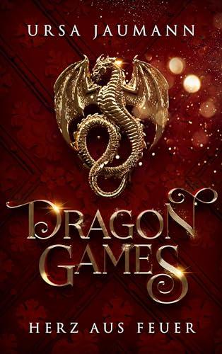 Dragon Games - Herz aus Feuer: Knisternde Romantasy (Dragon Knights – Band 1)