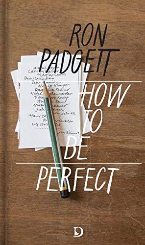 Perfekt sein / How to Be Perfect: und 15 Variationen deutschsprchiger Autor*Innen: Ein Gedicht von Ron Padgett (englisch / deutsch) mit 15 Variationen