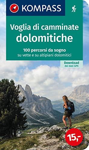 KOMPASS Wanderlust Voglia di camminate dolomitiche: 100 percorsi da sogno su vette e su altipiani dolomitici