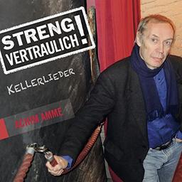 Streng Vertraulich! (Kellerlieder)