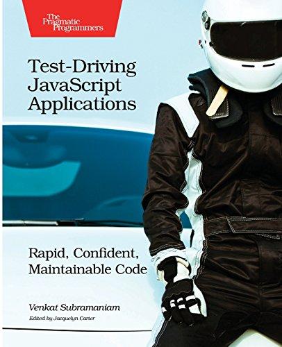 Test-Driving JavaScript Applications: Rapid, Confident, Maintainable Code