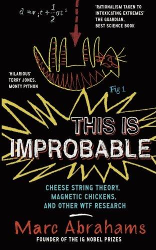 This Is Improbable: Cheese String Theory, Magnetic Chickens, And Other Wtf Research