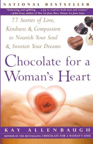 Chocolate For A Woman's Heart: 77 Stories Of Love Kindness And Compassion To Nourish Your Soul And Sweeten Yo