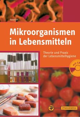 Mikroorganismen in Lebensmitteln. Theorie und Praxis der Lebensmittelhygiene (Lernmaterialien)