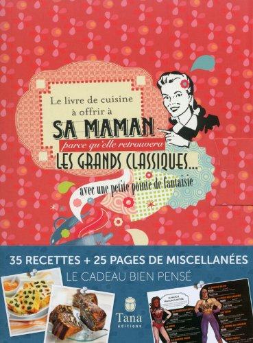 Le livre de cuisine à offrir à sa maman : parce qu'elle retrouvera les grands classiques... avec une petite pointe de fantaisie